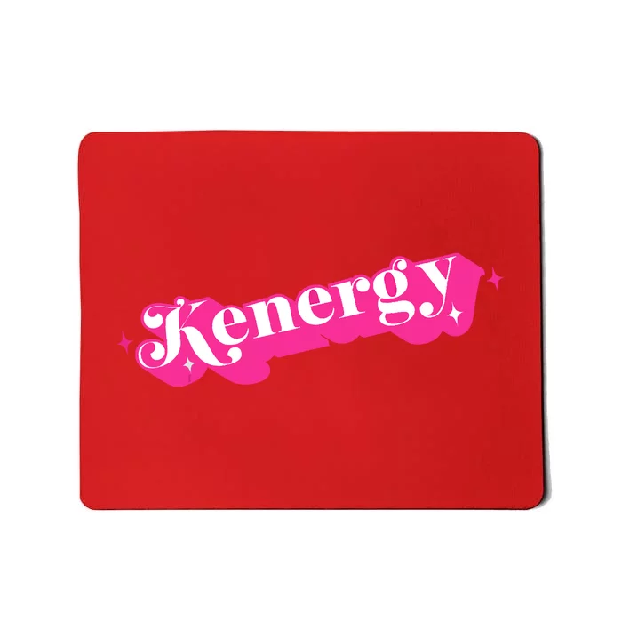 Kenergy I Have Kenergy Funny I Am Kenough Mousepad