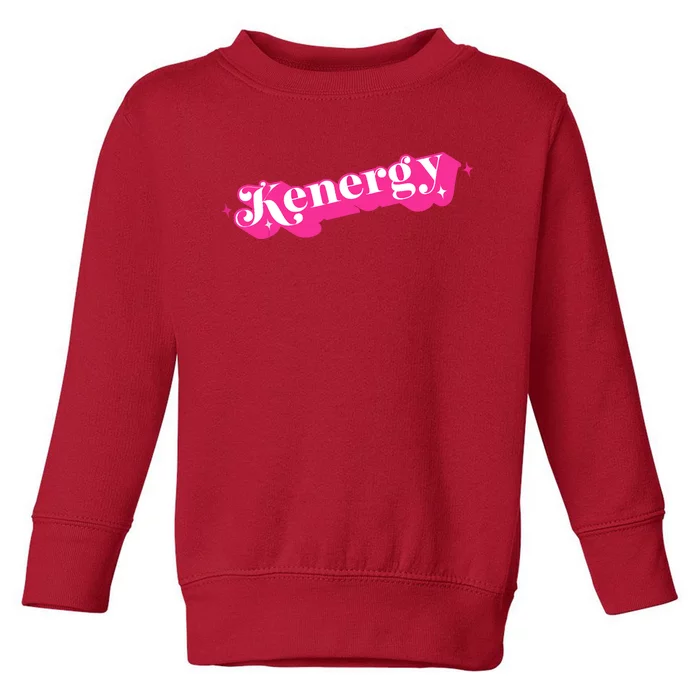 Kenergy I Have Kenergy Funny I Am Kenough Toddler Sweatshirt