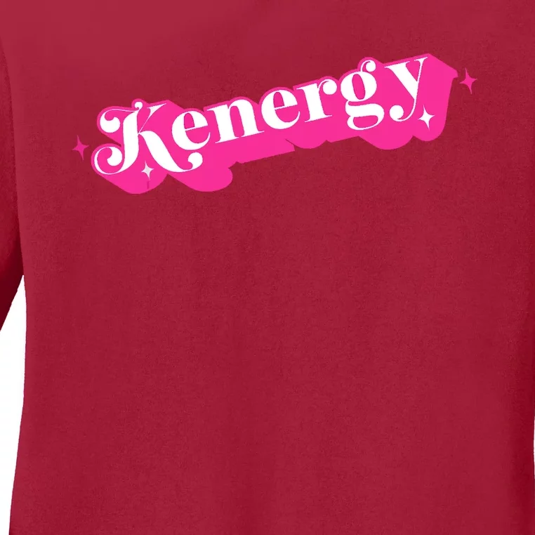 Kenergy I Have Kenergy Funny I Am Kenough Ladies Long Sleeve Shirt