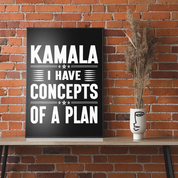 Kamala I Have Concepts Of A Plan Harris Election Poster