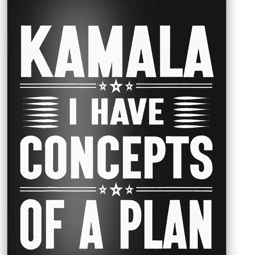 Kamala I Have Concepts Of A Plan Harris Election Poster