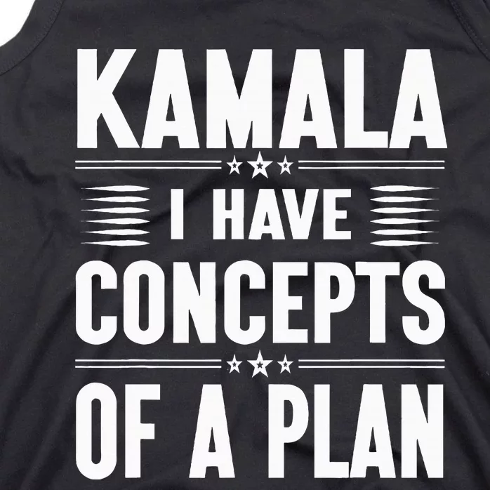 Kamala I Have Concepts Of A Plan Harris Election Tank Top