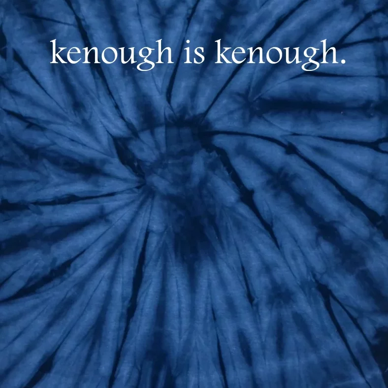 Kenough Is Kenough Trending Movie Slogan Im Kenough Fashion Statement Tie-Dye T-Shirt