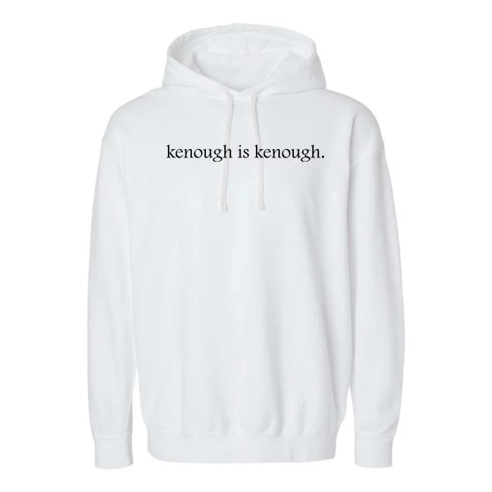 Kenough Is Kenough Trending Movie Slogan Im Kenough Fashion Statement Garment-Dyed Fleece Hoodie