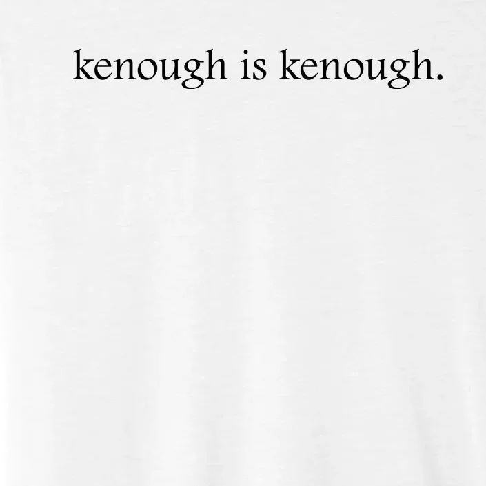 Kenough Is Kenough Trending Movie Slogan Im Kenough Fashion Statement ChromaSoft Performance T-Shirt