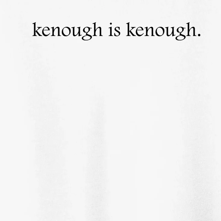 Kenough Is Kenough Trending Movie Slogan Im Kenough Fashion Statement Toddler T-Shirt