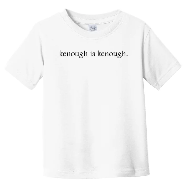 Kenough Is Kenough Trending Movie Slogan Im Kenough Fashion Statement Toddler T-Shirt