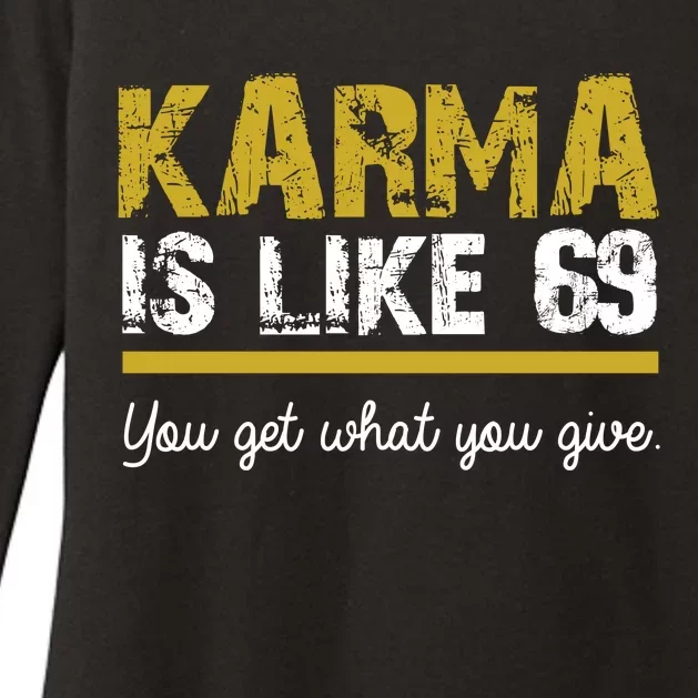 Karma Is like 69 You Get What You Give Womens CVC Long Sleeve Shirt