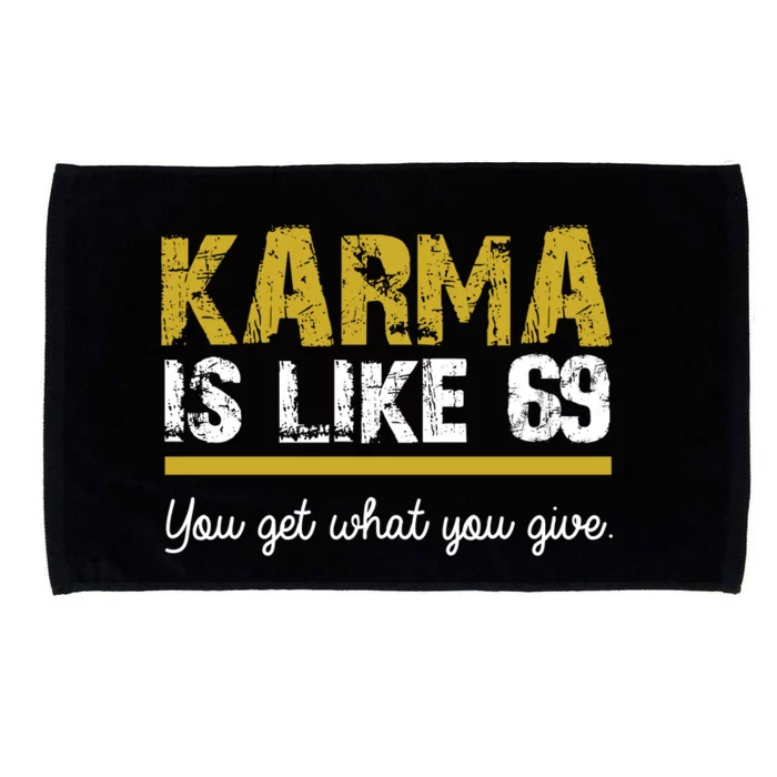 Karma Is like 69 You Get What You Give Microfiber Hand Towel