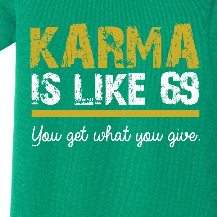 Karma Is like 69 You Get What You Give Baby Bodysuit