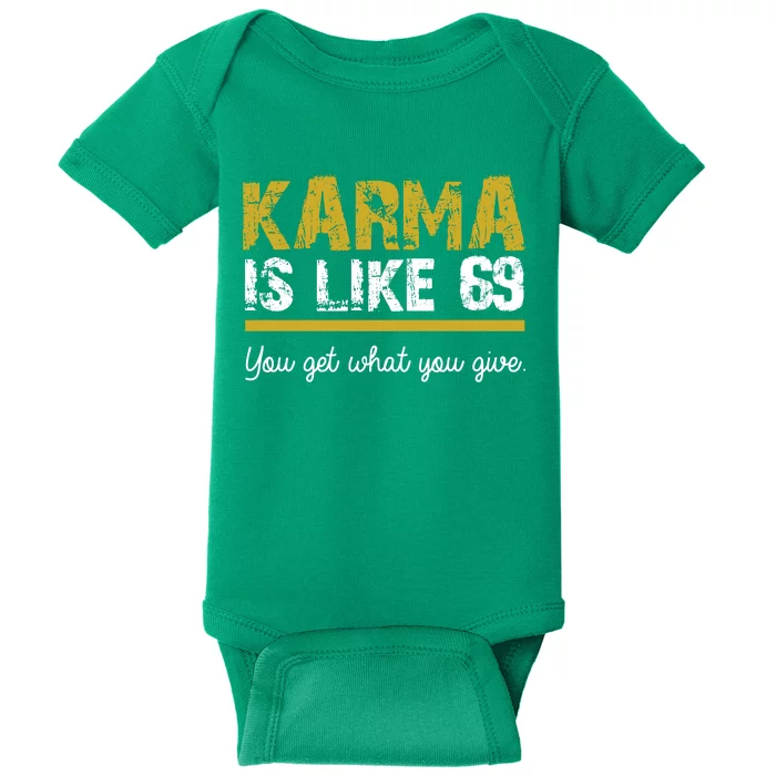 Karma Is like 69 You Get What You Give Baby Bodysuit