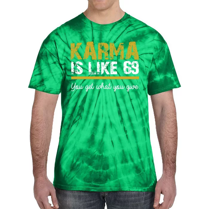 Karma Is like 69 You Get What You Give Tie-Dye T-Shirt