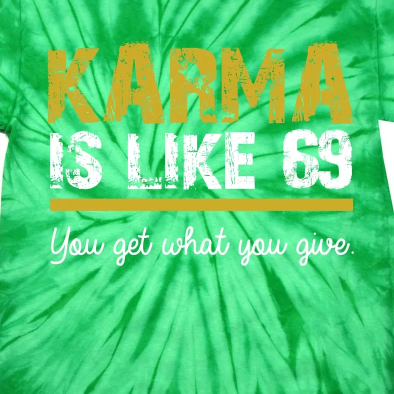 Karma Is like 69 You Get What You Give Tie-Dye T-Shirt