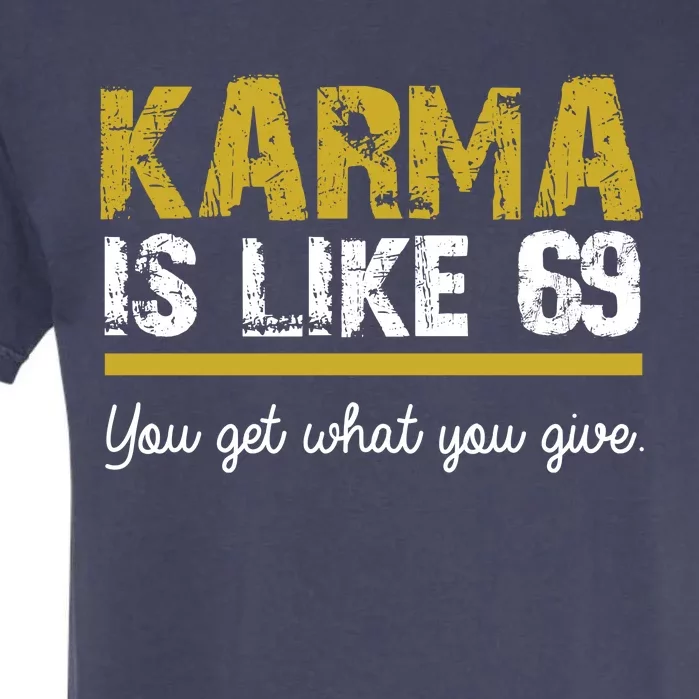 Karma Is like 69 You Get What You Give Garment-Dyed Heavyweight T-Shirt