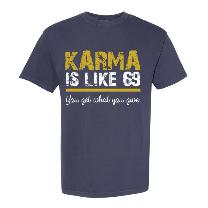 Karma Is like 69 You Get What You Give Garment-Dyed Heavyweight T-Shirt