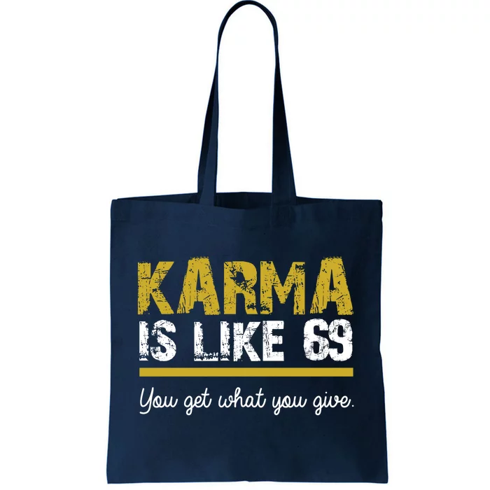 Karma Is like 69 You Get What You Give Tote Bag