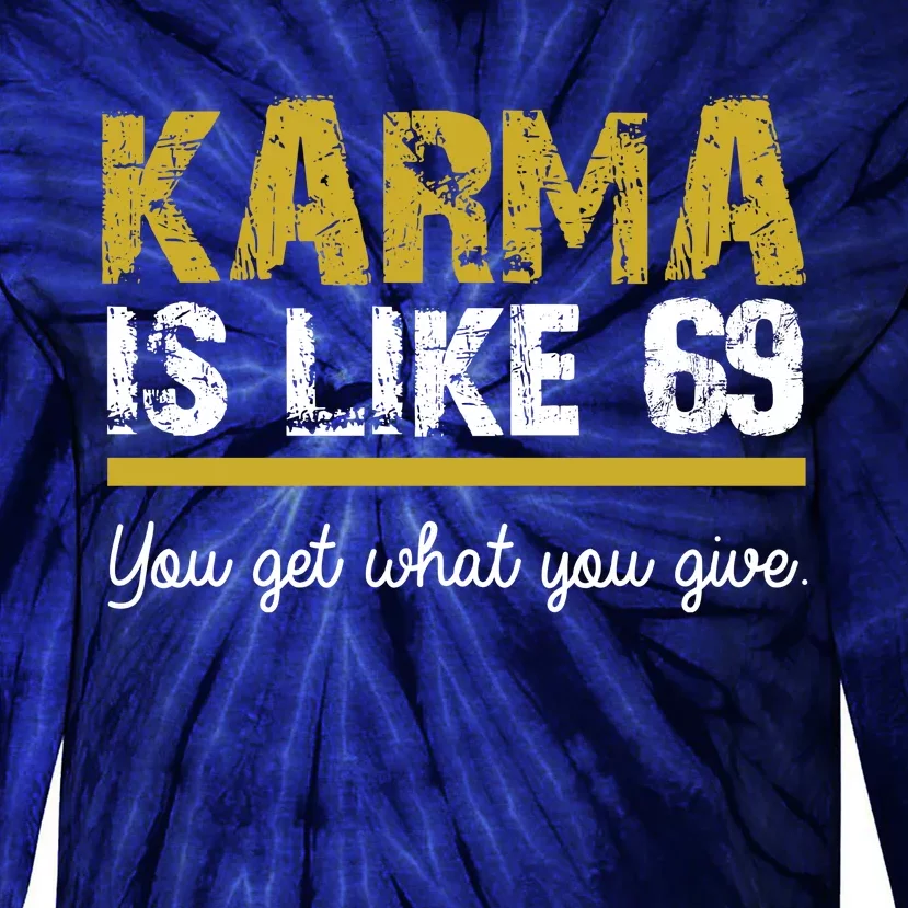 Karma Is like 69 You Get What You Give Tie-Dye Long Sleeve Shirt