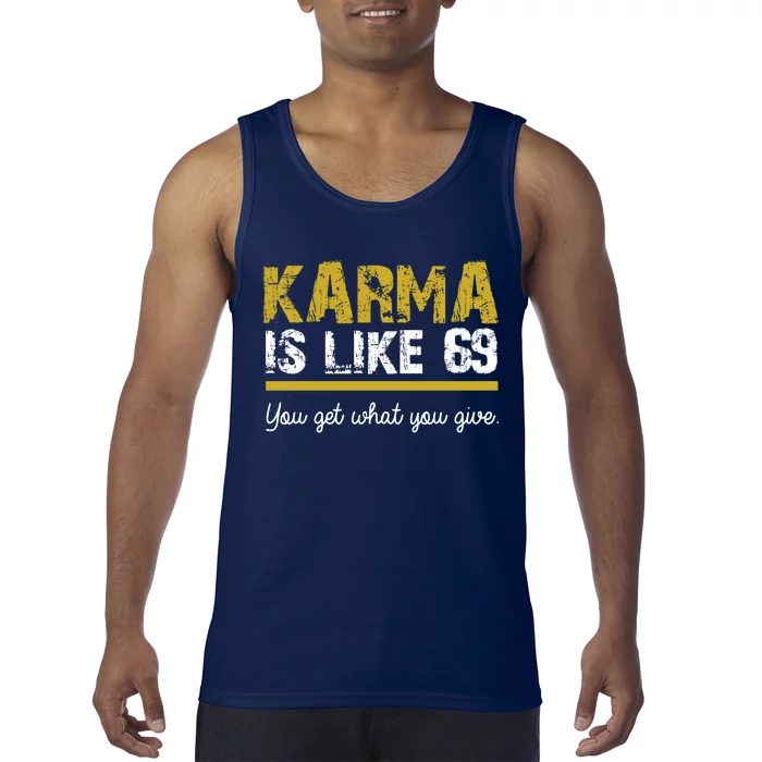 Karma Is like 69 You Get What You Give Tank Top