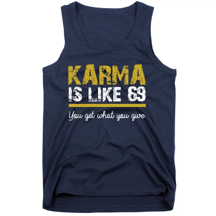 Karma Is like 69 You Get What You Give Tank Top