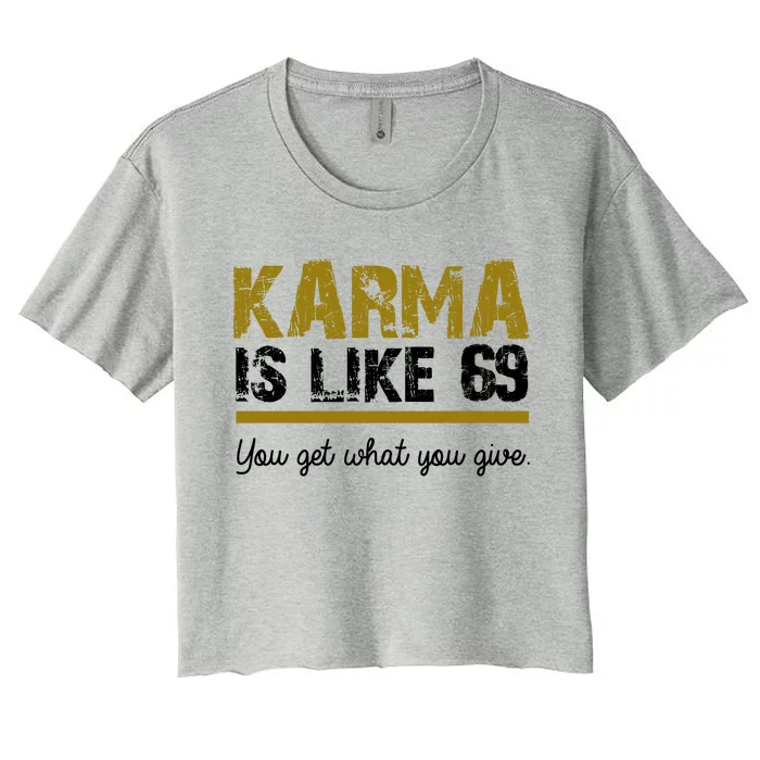 Karma Is like 69 You Get What You Give Women's Crop Top Tee