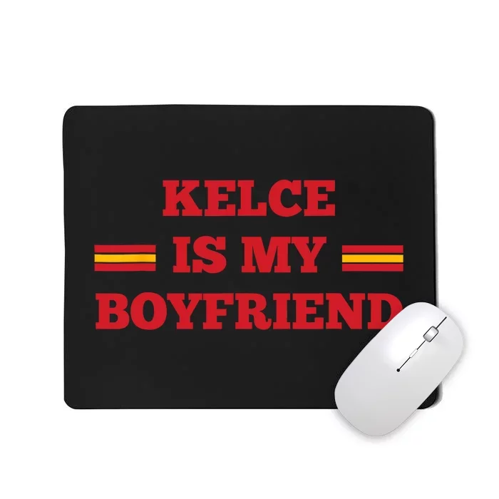 Kelce Is My Boyfriend Taylor Football Mousepad