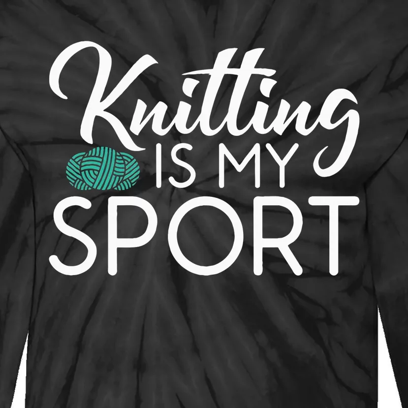 Knitting Is My Sport Crocheting Yarn Knitter Tie-Dye Long Sleeve Shirt