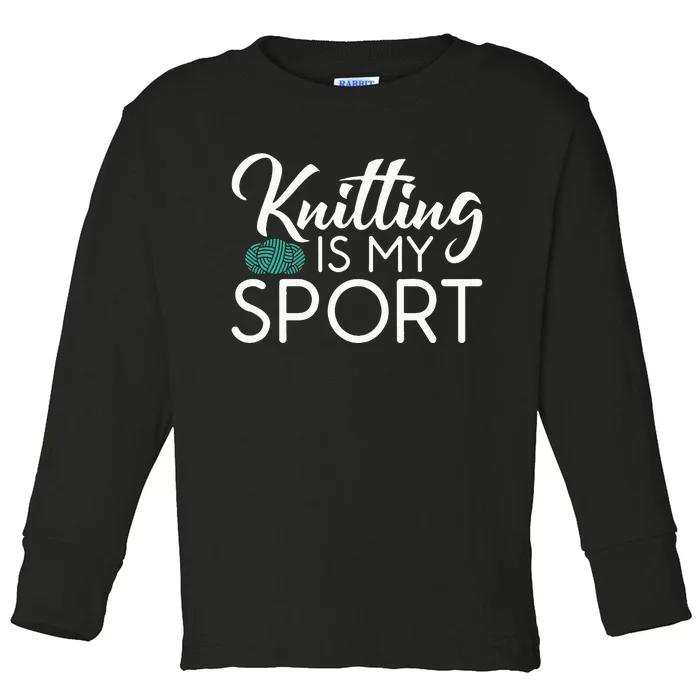 Knitting Is My Sport Crocheting Yarn Knitter Toddler Long Sleeve Shirt