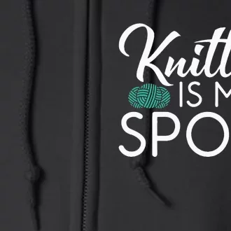 Knitting Is My Sport Crocheting Yarn Knitter Full Zip Hoodie