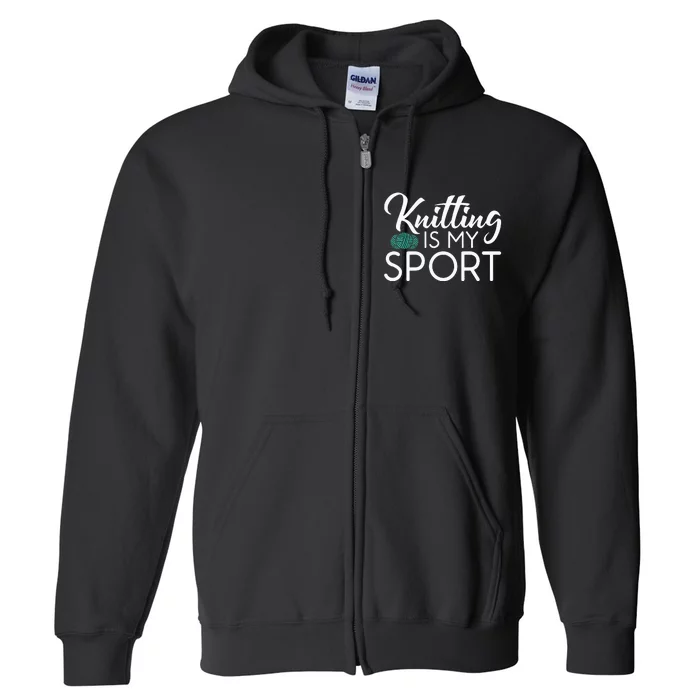 Knitting Is My Sport Crocheting Yarn Knitter Full Zip Hoodie