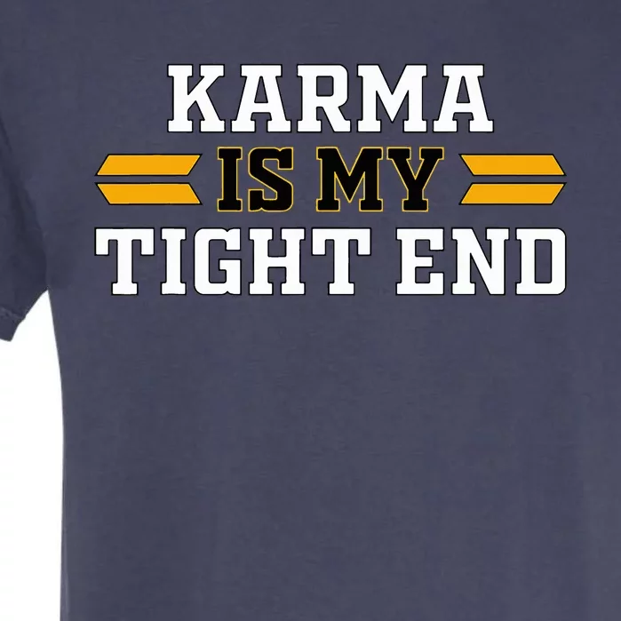 Karma is My Tight End Garment-Dyed Heavyweight T-Shirt