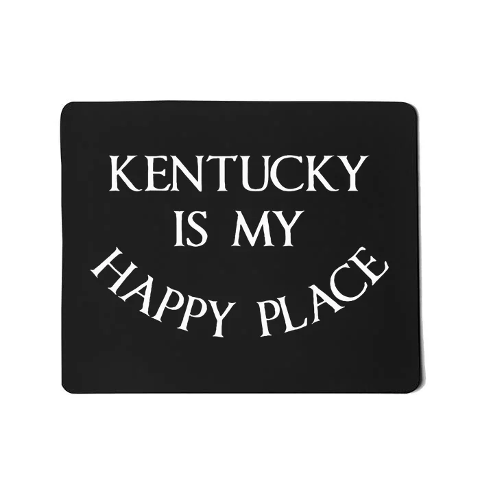 Kentucky Is My Happy Place My Old Kentucky Home Mousepad