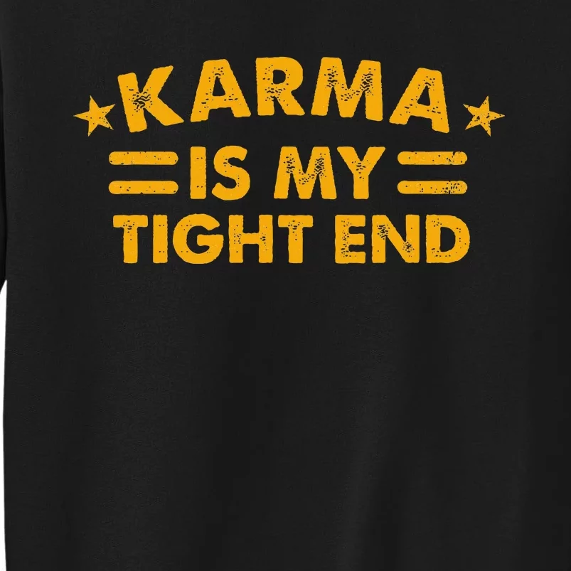 Karma Is My Tight End Sweatshirt