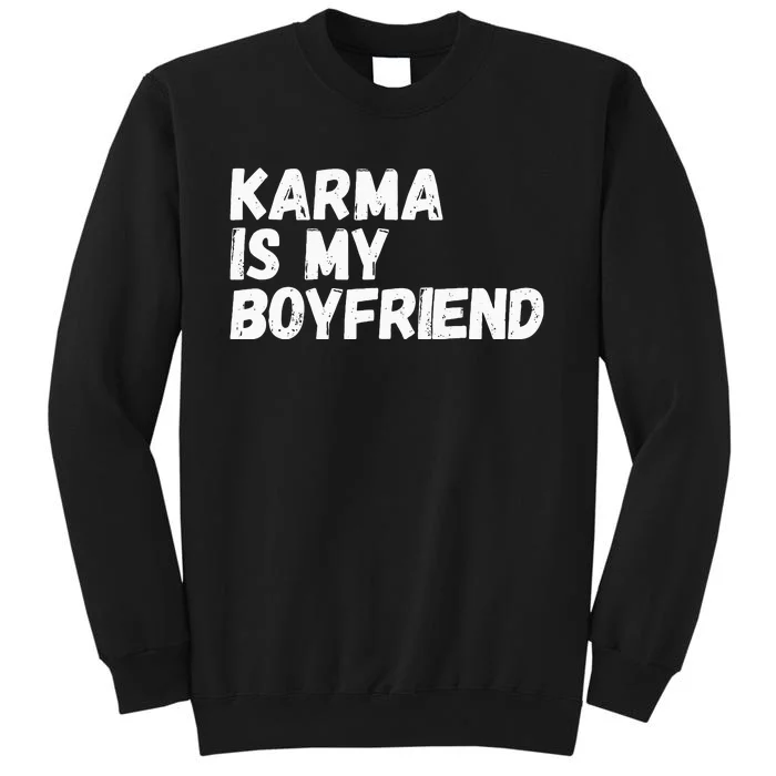 Karma Is My Boyfriend Funny Sarcastic Tall Sweatshirt