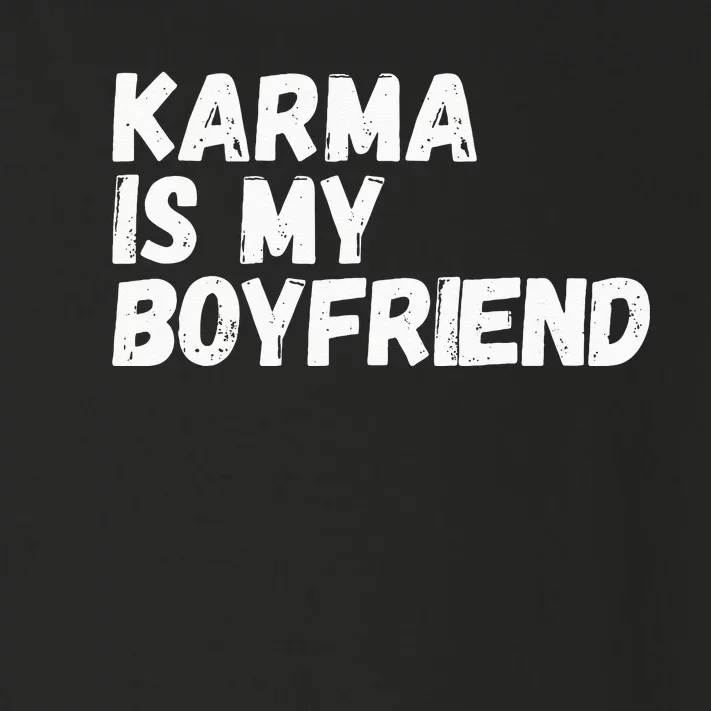 Karma Is My Boyfriend Funny Sarcastic Toddler Long Sleeve Shirt