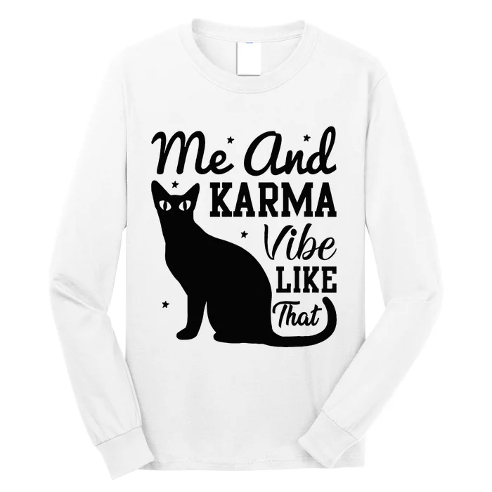 Karma Is My Boyfriend Me And Karma Vibe Like That Cat Lover Long Sleeve Shirt