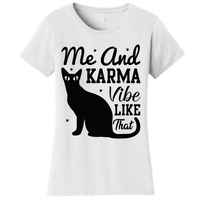 Karma Is My Boyfriend Me And Karma Vibe Like That Cat Lover Women's T-Shirt