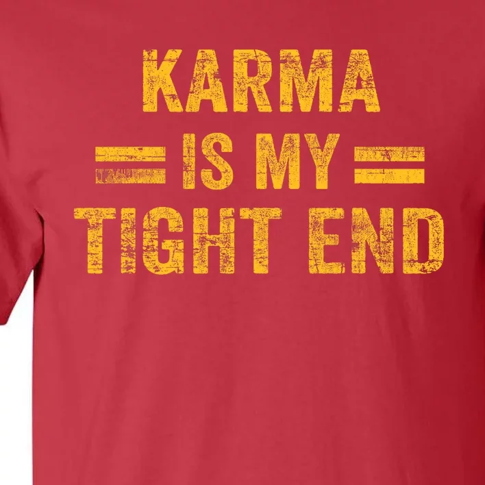 Karma Is My Tight End Tall T-Shirt