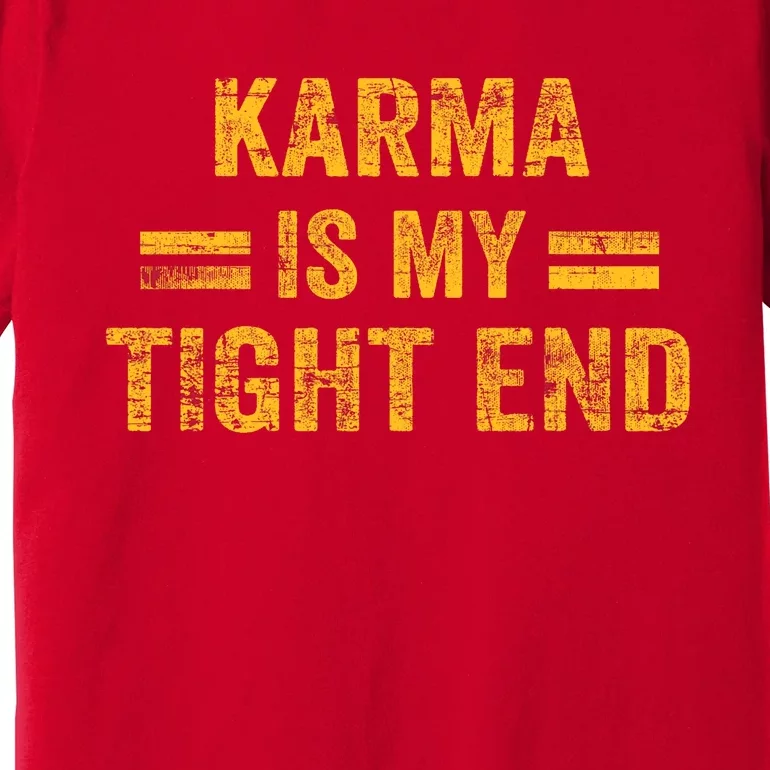 Karma Is My Tight End Premium T-Shirt