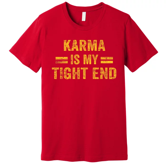 Karma Is My Tight End Premium T-Shirt