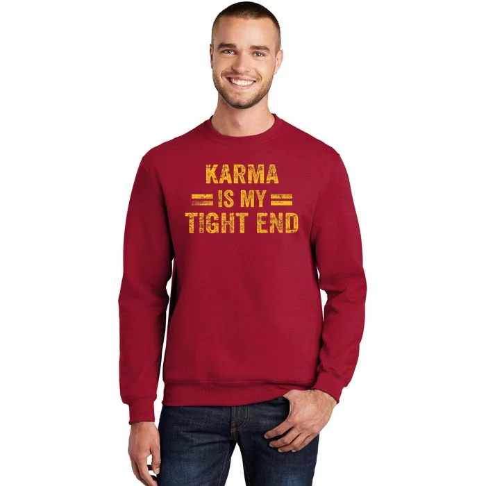 Karma Is My Tight End Tall Sweatshirt