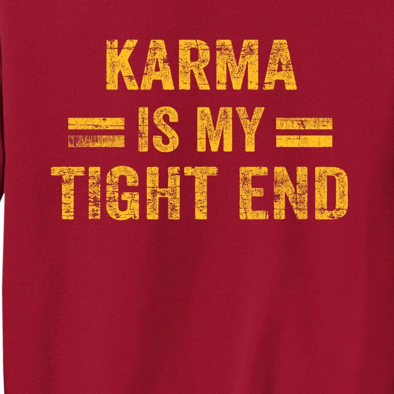 Karma Is My Tight End Tall Sweatshirt