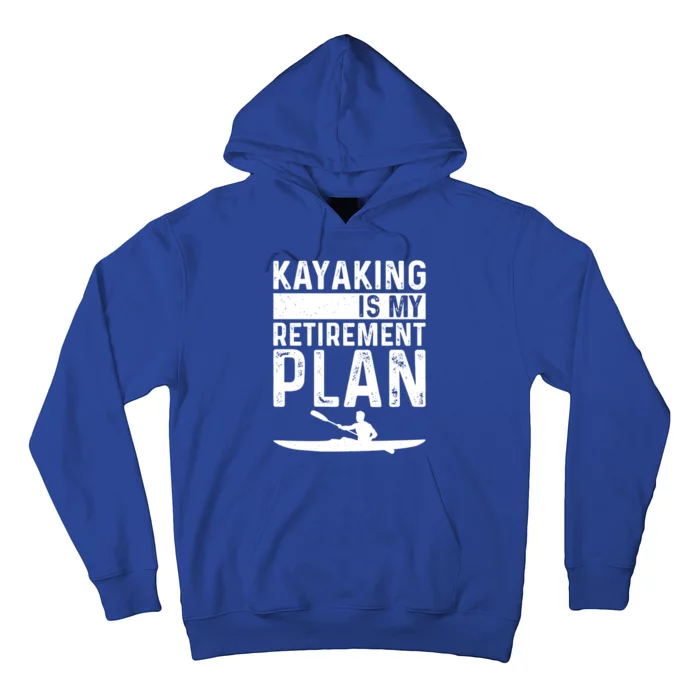 Kayaking Is My Retiret Plan Kayak Funny Kayaker Retiring Meaningful Gift Hoodie