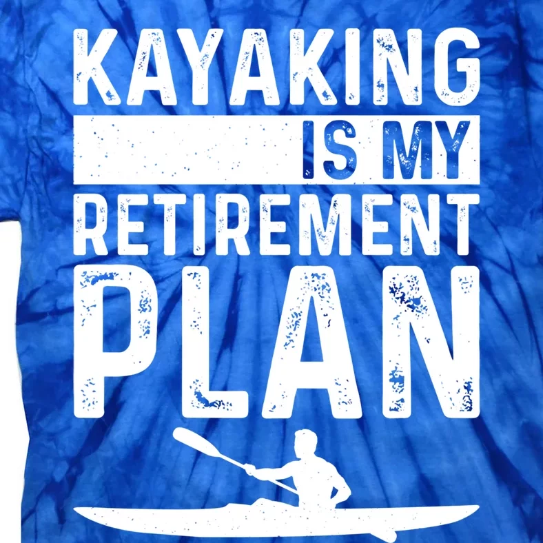 Kayaking Is My Retiret Plan Kayak Funny Kayaker Retiring Meaningful Gift Tie-Dye T-Shirt