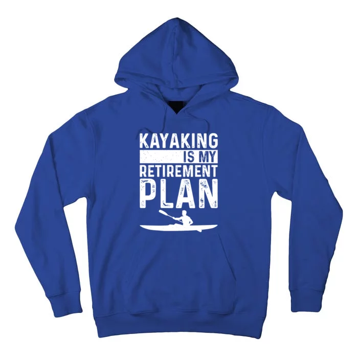 Kayaking Is My Retiret Plan Kayak Funny Kayaker Retiring Meaningful Gift Tall Hoodie