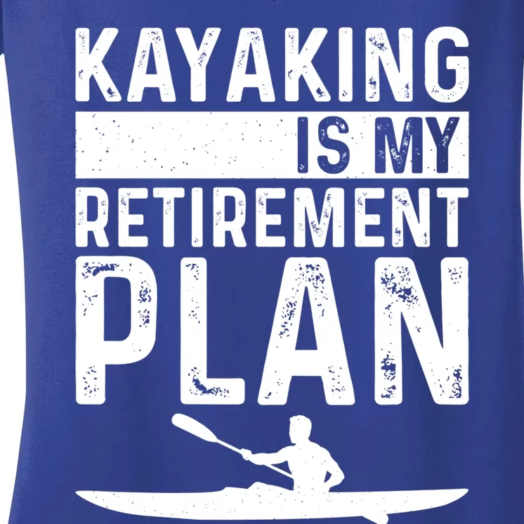 Kayaking Is My Retiret Plan Kayak Funny Kayaker Retiring Meaningful Gift Women's V-Neck T-Shirt