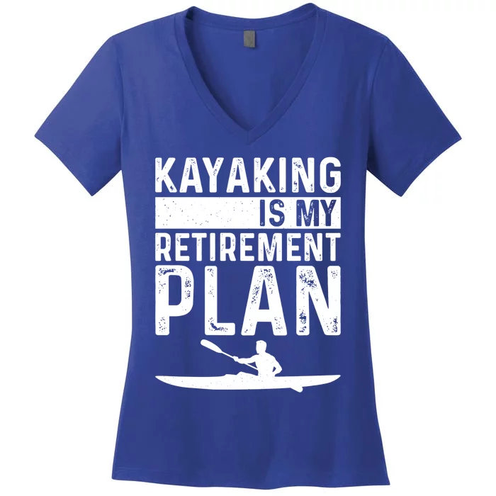 Kayaking Is My Retiret Plan Kayak Funny Kayaker Retiring Meaningful Gift Women's V-Neck T-Shirt