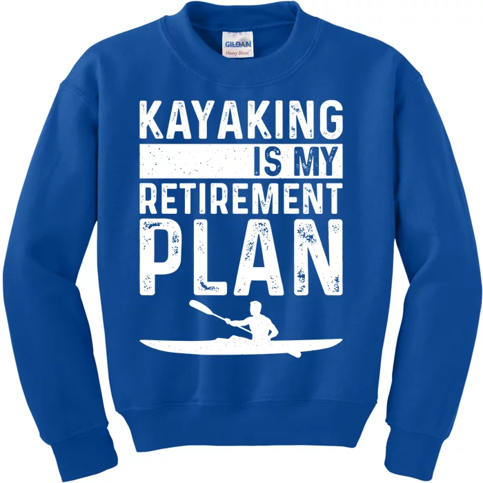 Kayaking Is My Retiret Plan Kayak Funny Kayaker Retiring Meaningful Gift Kids Sweatshirt