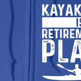 Kayaking Is My Retiret Plan Kayak Funny Kayaker Retiring Meaningful Gift Full Zip Hoodie