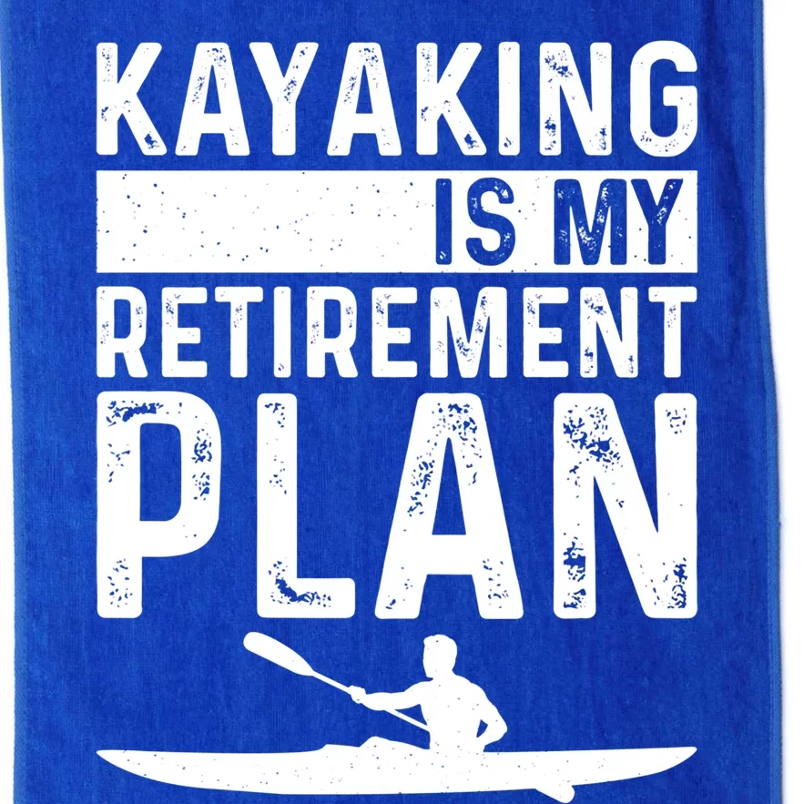 Kayaking Is My Retiret Plan Kayak Funny Kayaker Retiring Meaningful Gift Platinum Collection Golf Towel