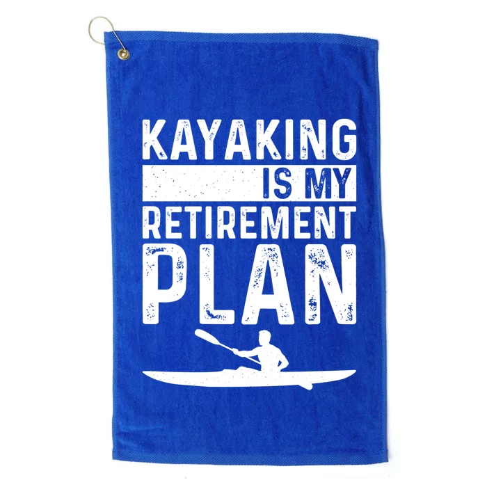 Kayaking Is My Retiret Plan Kayak Funny Kayaker Retiring Meaningful Gift Platinum Collection Golf Towel